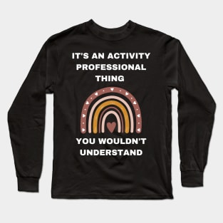 Activity Professionals Week Appreciation Gift Long Sleeve T-Shirt